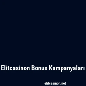 Elitcasinon Bonus Kampanyaları