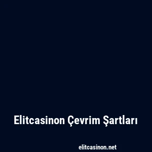 Elitcasinon Çevrim Şartları