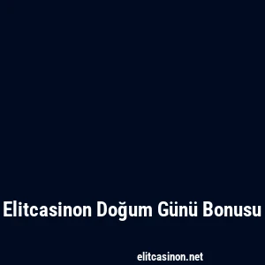 Elitcasinon Doğum Günü Bonusu