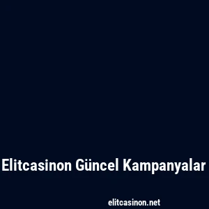Elitcasinon Güncel Kampanyalar
