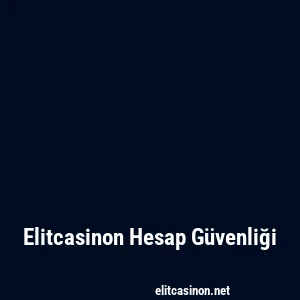 Elitcasinon Hesap Güvenliği