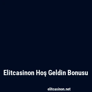 Elitcasinon Hoş Geldin Bonusu