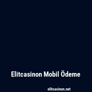 Elitcasinon Mobil Ödeme
