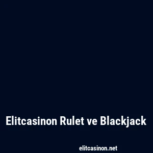 Elitcasinon Rulet ve Blackjack