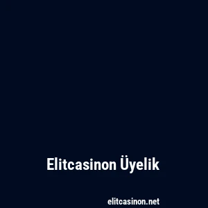 Elitcasinon Üyelik