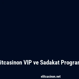 Elitcasinon VIP ve Sadakat Programı