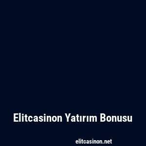 Elitcasinon Yatırım Bonusu