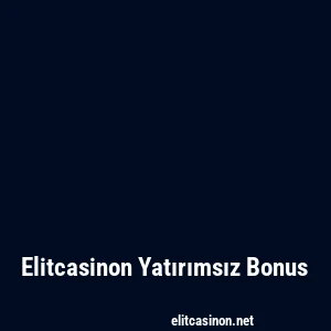 Elitcasinon Yatırımsız Bonus